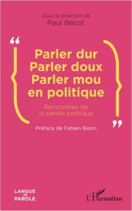 Couverture du livre de Paul Bacot "Parler dur, parler doux, parler mou en politique"